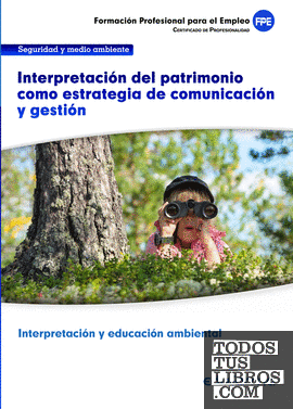 UF0739. Interpretación del patrimonio como estrategia de comunicación y gestión. Certificado de Interpretación y educación ambiental. Familia profesional Seguridad y medio ambiente