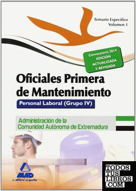 Oficiales Primera de Mantenimiento. Personal laboral (Grupo IV) de la Administración de la Comunidad Autónoma de Extremadura. Temario específico volumen I
