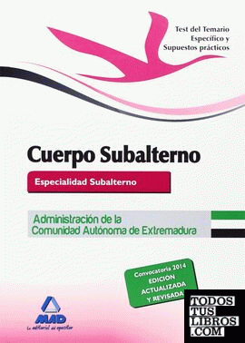 Cuerpo de subalterno (Especialidad Subalterno) de la Administración de la Comunidad Autónoma de Extremadura. Test del Temario Específico y Supuestos prácticos