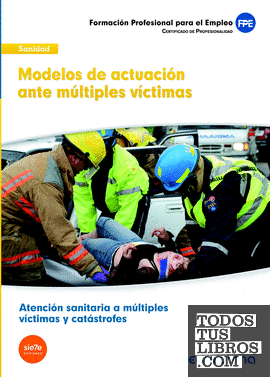 UF0674: Modelos de actuación ante múltiples víctimas. Certificado de profesionalidad. Atención sanitaria a múltiples víctimas y catástrofes. Familia Sanidad