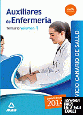 Auxiliares de Enfermeria del Servicio Canario de Salud. Temario Volumen I