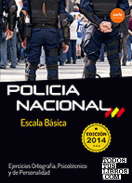 Escala Básica de Policía Nacional. Ejercicios Ortografía, Psicotécnico y de Personalidad