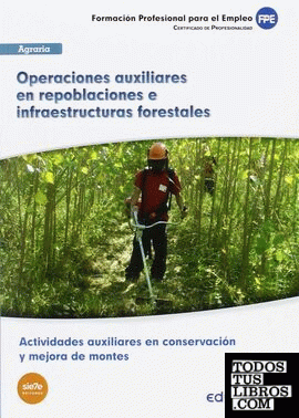 UFO1044 Operaciones auxiliares en repoblaciones e infraestructuras forestales. Certificado de profesionalidad Actividades auxiliares en conservación y mejora de montes. Familia Profesional Agraria