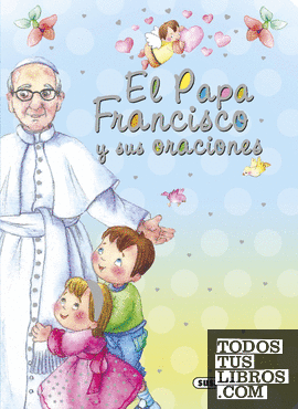 El Papa Francisco y sus oraciones