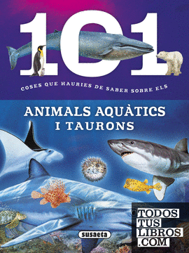 101 coses que hauries de saber sobre els animals aquàtics i taurons