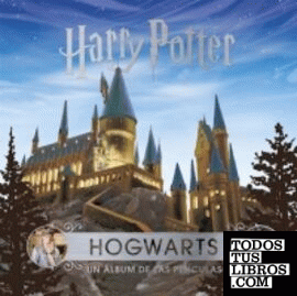 J.K. Rowling's Wizarding World: Hogwarts. Un álbum de las películas