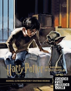 Harry Potter: Los archivos de la película 9. Duendes, elfos domésticos y criatturas oscuras