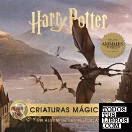 HARRY POTTER: CRIATURAS MAGICAS. UN ALBUM DE LAS PELICULAS