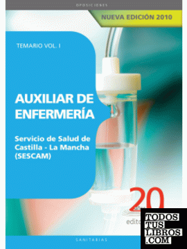 Auxiliar de Enfermería Servicio de Salud de Castilla - La Mancha (SESCAM). Temario Vol. I.