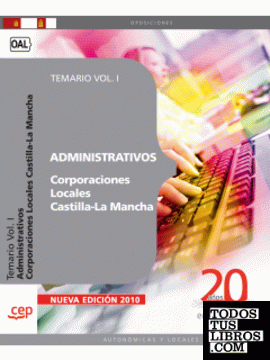 Administrativos Corporaciones Locales Castilla-La Mancha. Temario Vol. I.