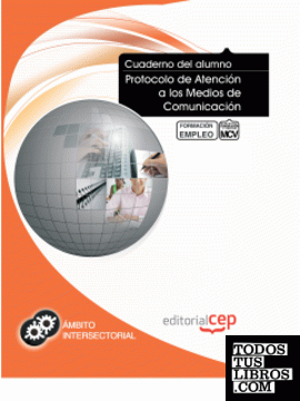 Cuaderno del Alumno Protocolo de Atención a los Medios de Comunicación. Formación para el Empleo
