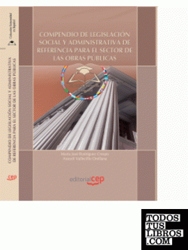 Compendio de Legislación Social y Administrativa de Referencia para el Sector de las Obras Públicas. Colección Universidad en Español