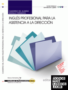 Cuaderno del alumno. Inglés profesional para la asistencia a la dirección (MF0984_3). Certificados de profesionalidad. Asistencia a la dirección (ADGG0108)