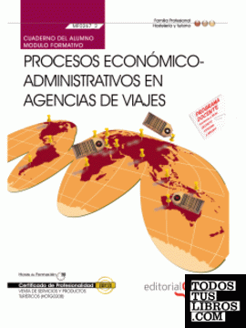 Cuaderno del Alumno Procesos Económico-Administrativos en Agencias de Viajes (MF0267_3). Certificados de Profesionalidad Venta de Productos y Servicios Turísticos (HOTG0208)