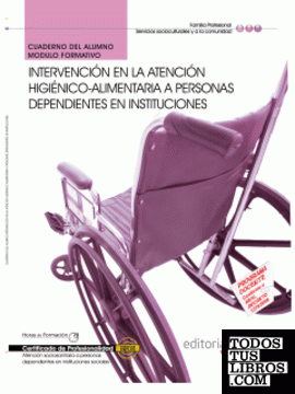 Cuaderno del Alumno Intervención en la atención higiénico-alimentaria a personas Dependientes en instituciones. Certificados de Profesionalidad