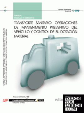Manual Transporte sanitario: Operaciones de mantenimiento preventivo del vehículo y control de su dotación material. Cualificaciones Profesionales