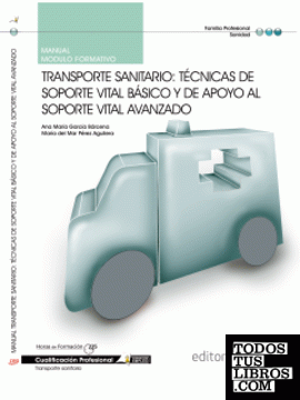 Manual Transporte sanitario: Técnicas de soporte vital básico y de apoyo al soporte vital avanzado. Cualificaciones Profesionales
