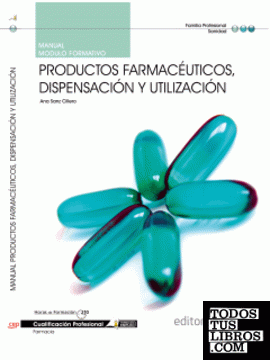 Manual Productos farmacéuticos, dispensación y utilización. Cualificaciones Profesionales