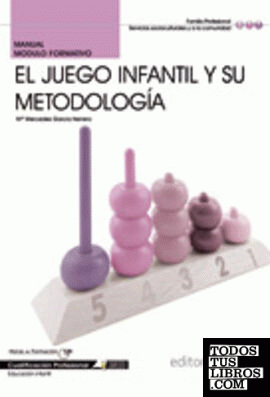MANUAL EL JUEGO INFANTIL Y SU METODOLOGÍA. CUALIFICACIONES PROFESIONALES