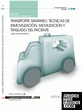 Manual Transporte Sanitario: Técnicas de Inmovilización, Movilización y Traslado del paciente. Cualificaciones Profesionales