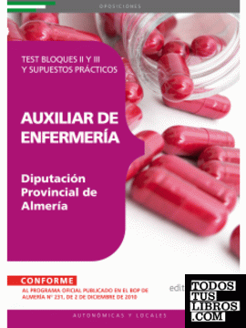 Auxiliar de Enfermería Diputación Provincial de Almería. Test Bloques II y III y Supuestos Prácticos Auxiliar de Enfermería Diputación Provincial de Almería. Test Bloques II y III y Supuestos Prácticos