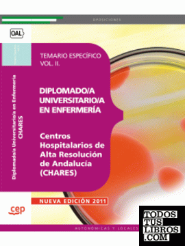 Diplomado/a Universitario/a en Enfermería.Centros Hospitalarios de Alta Resolución de Andalucía (CHARES). Temario Específico Vol. II.