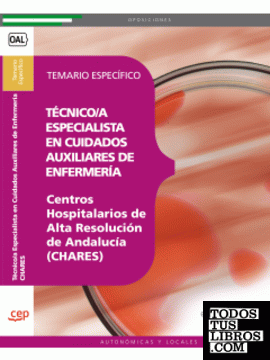 Técnico/a Especialista en Cuidados Auxiliares de Enfermería. Centros Hospitalarios de Alta Resolución de Andalucía (CHARES). Temario Específico