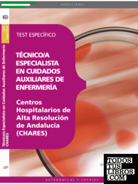 Técnico/a Especialista en Cuidados Auxiliares de Enfermería. Centros Hospitalarios de Alta Resolución de Andalucía (CHARES). Test Específico