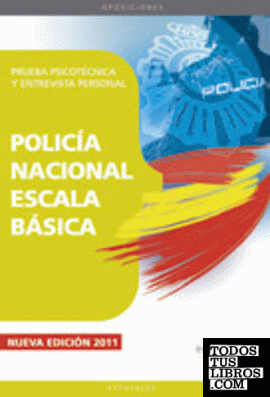POLICÍA NACIONAL ESCALA BÁSICA. PRUEBA PSICOTÉCNICA Y ENTREVISTA PERSONAL