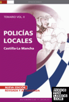 POLICÍAS LOCALES DE CASTILLA-LA MANCHA. TEMARIO VOL. II.