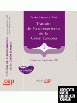 Tratado de Funcionamiento de la Unión Europea . Texto Íntegro y Test. Colección Legislativa CEP