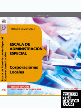 Escala de Administración Especial. Corporaciones Locales. Temario Común Vol. I.
