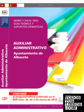 Auxiliar Administrativo Ayuntamiento de Albacete. Word y Excel 2007, guía teórica y supuestos ofimáticos