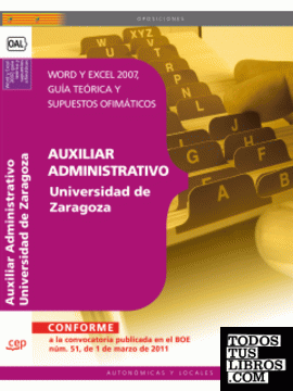 Auxiliar Administrativo Universidad de Zaragoza. Word y Excel 2007, guía teórica y supuestos ofimáticos