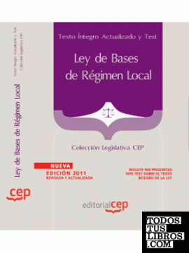 Ley de Bases de Régimen Local. Texto íntegro Actualizado y Test. Colección Legislativa CEP