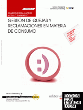 Cuaderno del alumno Gestión de quejas y reclamaciones en materia de consumo  (MF0245_3). Certificados de Profesionalidad. Atención al Cliente, Consumidor o Usuario (COMT0110)