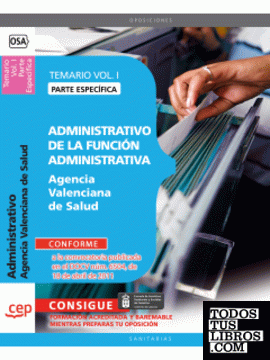 Administrativo de la Función Administrativa Agencia Valenciana de Salud. Parte Específica Temario Vol. I.