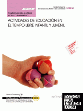 Cuaderno del alumno Actividades de educación en el tiempo libre infantil y juvenil (MF1866_2). Certificados de Profesionalidad. Dinamización de Actividades de tiempo libre educativo infantil y juvenil (SSCB0209)