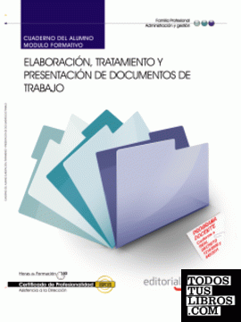 Cuaderno del Alumno Elaboración, tratamiento y presentación de documentos de trabajo. Certificados de Profesionalidad