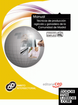Manual Técnicas de producción agrícola y ganadera de la Comunidad de Madrid. Formación para el empleo