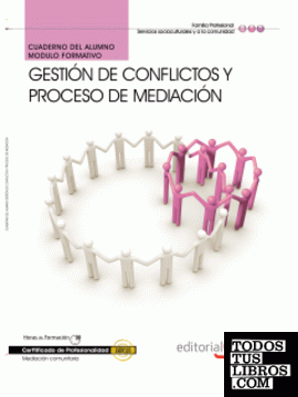 Cuaderno del alumno Gestión de Conflictos y Proceso de Mediación. Certificados de Profesionalidad