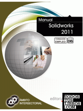 Manual Solidworks 2011. Formación para el Empleo