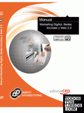 Manual Marketing Digital, Redes Sociales y Web 2.0. Formación para el Empleo