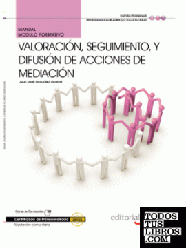 Manual Valoración, seguimiento, y difusión de acciones de mediación. Certificados de Profesionalidad