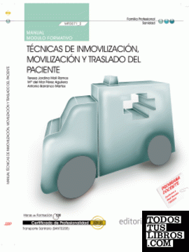 Manual Técnicas de Inmovilización, Movilización y Traslado del paciente (MF0071_2). Certificados de Profesionalidad. Transporte Sanitario (SANT0208)