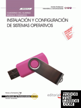 Cuaderno del Alumno Instalación y configuración de sistemas operativos (MF0219_2 ). Certificados de Profesionalidad. Sistemas Microinformáticos (IFCT0209)