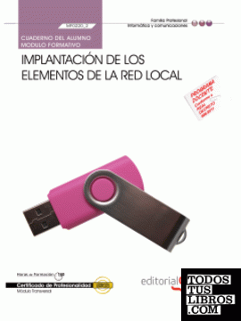 Cuaderno del Alumno Implantación de los elementos de la red local (MF0220_2). Certificados de Profesionalidad. Sistemas microinformáticos (IFCT0209)