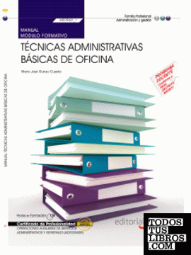 Manual. Técnicas administrativas básicas de oficina (MF0969_1). Certificados de profesionalidad. Operaciones auxiliares de servicios administrativos y generales (ADGG0408)