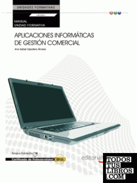 Manual Aplicaciones informáticas de gestión comercial (UF0351:Transversal). Certificados de Profesionalidad.