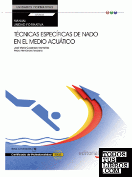 Manual. Técnicas específicas de nado en el medio acuático (UF0908: Transversal). Certificados de profesionalidad